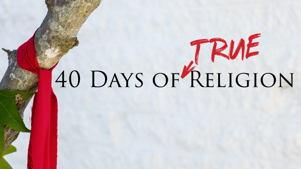 40 Days of True Religion